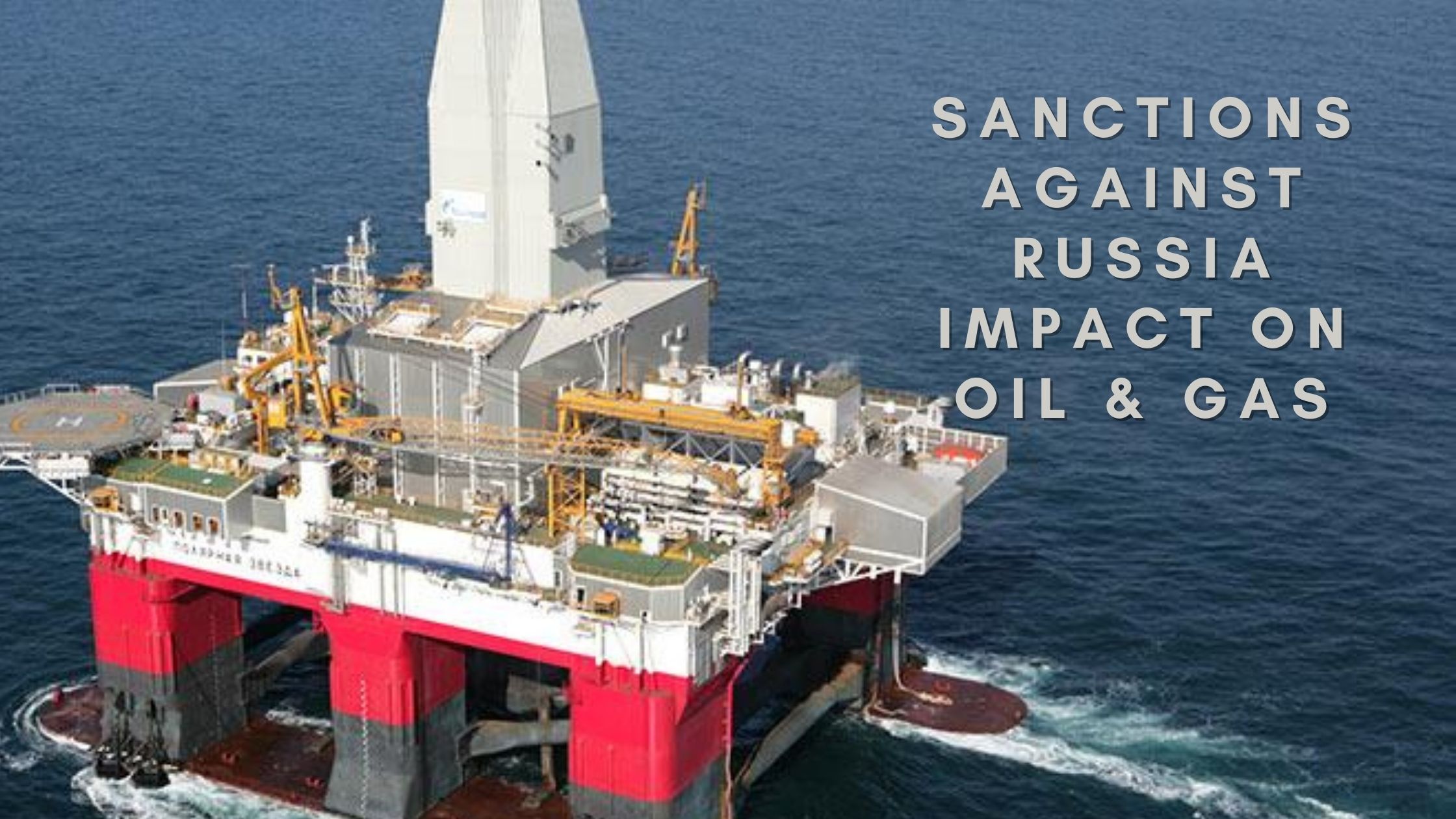 Sanctions Against Russia Impact on Oil & Gas