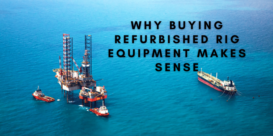 Why Buy Refurbished Rig Equipment?